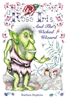 Rose Iris and the Wicked Wizard 1789632226 Book Cover