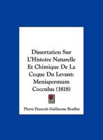 Dissertation Sur L'Histoire Naturelle Et Chimique De La Coque Du Levant: Menispermum Cocculus (1818) 1162291303 Book Cover