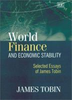 World Finance And Economic Stability: Selected Essays Of James Tobin 1840649267 Book Cover