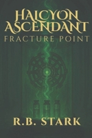 Halycon Ascendant Vol 1: Fracture Point (Halcyon Ascendant) 1069504718 Book Cover
