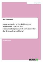 Strukturwandel in der Kohleregion Ibbenbüren. Das Aus des Steinkohlebergbaus 2018 als Chance für die Regionalentwicklung? 3668584281 Book Cover
