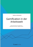 Gamification in der Arbeitswelt. Wie Unternehmen mit Spielen die Mitarbeitermotivation steigern k�nnen 3963561289 Book Cover