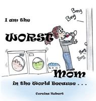 I Am the Worst Mom in the World Because . . . 1532045514 Book Cover
