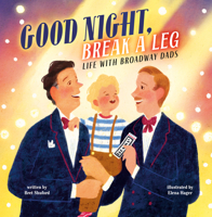 Goodnight, Break a Leg: Life with Broadway Dads B0FLD1YPHX Book Cover