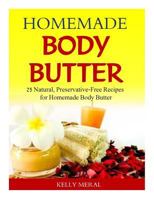 Homemade Body Butter: 25 Natural, Preservative-Free Recipes for Homemade Body Butter 1500595918 Book Cover