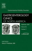 Gastrointestinal Motility Disorders, an Issue of Gastroenterology Clinics: Volume 36-3 1416050728 Book Cover