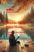 Stress Less, Live More: A Guide to Emotional Balance B0DRWRP8WL Book Cover