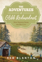 The Adventures Of Glibb Redundant: New Friends from The Big City 1647536669 Book Cover