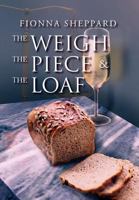 The Weigh, the Piece and the Loaf 1465301607 Book Cover