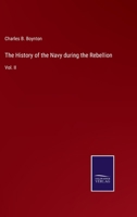 The History of the Navy during the Rebellion: Vol. II 3752533412 Book Cover