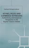 Keynes, Pigou and Cambridge Keynesians: Authenticity and Analytical Perspective in the Keynes-Classics Debate 0333633903 Book Cover