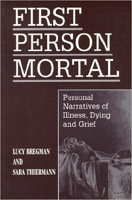 First Person Mortal: Personal Narratives of Illness, Dying, and Grief 1557787158 Book Cover