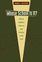 Whose School Is It?: Women, Children, Memory, and Practice in the City 0292709919 Book Cover