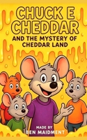 Chuck E Cheddar And The Mystery Of Cheddar Land B0H2ZS54ZH Book Cover