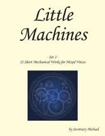 Little Machines (Set 2): 12 Short Mechanical Works for Mixed Voices 1888712104 Book Cover