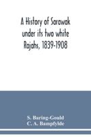 A History of Sarawak Under Its Two White Rajahs, 1839-1908 1015952658 Book Cover