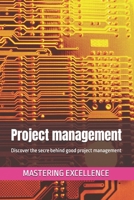 Project management: Discover the secre behind good project management (Mastering excellente En) B0DZT1QX2C Book Cover