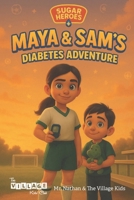Sugar Heroes: Maya & Sam’s Diabetes Adventure: Helping kids understand and thrive with diabetes. 1967513090 Book Cover