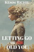 Letting Go of the Old You: A Journey to Freedom, Growth, and Authentic Living (Selfhelp) B0G2YSRZWR Book Cover