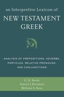 An Interpretive Lexicon of New Testament Greek: Analysis of Prepositions, Adverbs, Particles, Relative Pronouns, and Conjunctions 0310494117 Book Cover