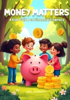 Money Matters: A Kid's Guide to Financial Literacy 179485651X Book Cover
