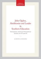 John Ogden, Abolitionist and Leader in Southern Education (Transactions of the American Philosophical Society) 0871698765 Book Cover