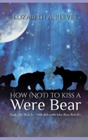 How (Not) to Kiss a Were Bear 1500289213 Book Cover