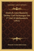 Deutsch-Amerikanische Dichter Und Dichtungen Des 17 Und 18 Jahrhunderts (1915) 1168409217 Book Cover