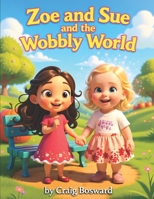 Zoe and Sue and the Wobbly World B0FSLM61H8 Book Cover