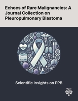 Echoes of Rare Malignancies: A Journal Collection on Pleuropulmonary Blastoma 1022902717 Book Cover