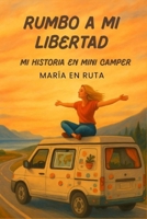 RUMBO A MI LIBERTAD: Mi historia en Mini Camper: Relato real de vanlife, humor y sueños nómadas (Spanish Edition) B0FK6B6YTN Book Cover