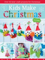 Kids Make Christmas: Over 40 Kids' Craft Projects for Christmas 1446303845 Book Cover