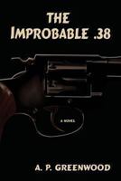 The Improbable .38 0865349770 Book Cover