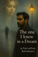 The One I Knew in a Dream: A Poetic Tale of Family, Loss, and Redemption B0FH79K8ZV Book Cover