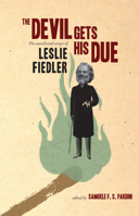 The Devil Gets His Due: The Uncollected Essays of Leslie Fiedler 1593762666 Book Cover