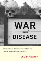 War and Disease: Biomedical Research on Malaria in the Twentieth Century 0813544386 Book Cover