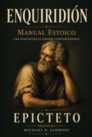 Enquiridión: El Manual Estoico de Epicteto | adaptación al español contemporáneo (Grandes Clásicos de la Filosofía) (Spanish Edition) B0HBZK794L Book Cover