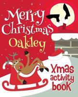 Merry Christmas Oakley - Xmas Activity Book: (Personalized Children's Activity Book) 1981991301 Book Cover