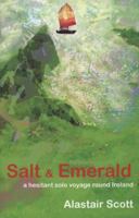Salt and Emerald: A Hesitant Solo Voyage Round Ireland 0955318327 Book Cover