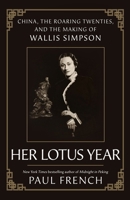 Her Lotus Year: China, the Roaring Twenties, and the Making of Wallis Simpson 1250287472 Book Cover