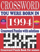 You Were Born in 1994: Crossword Puzzle Book: Large Print Book for Seniors And Adults & Perfect Entertaining and Fun Crossword Puzzle Book for All With Solutions Of Puzzles B095GFKQ5D Book Cover