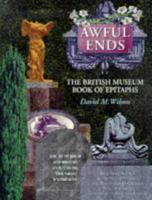 Awful Ends: The British Museum Book of Epitaphs 0714117811 Book Cover