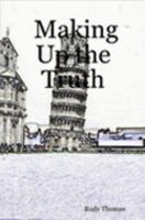 Making Up the Truth 1411685490 Book Cover