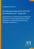 Durchführungsverordnung (EU) 2023/1584 der Kommission vom 1. August 2023: über Maßnahmen zur Verhinderung der Ansiedlung und Ausbreitung von Popillia ... in bestimmten [...] (German Edition) 3387903049 Book Cover