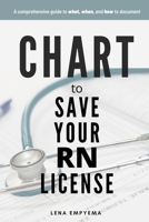 Chart to Save Your RN License: A Comprehensive Guide to What, When, and How to Document for Nurses null Book Cover