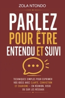 Parlez pour être entendu et suivi: Techniques simples pour exprimer vos idées avec clarté, conviction et charisme — en réunion, visio ou sur les ... — Méthodes concrètes) (French Edition) B0H14QRZN4 Book Cover