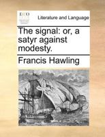 The signal: or, a satyr against modesty. 1170018335 Book Cover