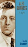 Alec Guinness: A Life 1557835748 Book Cover