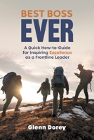 Best Boss Ever: A Quick How-to-Guide for Inspiring Excellence as a Frontline Leader 1039191843 Book Cover
