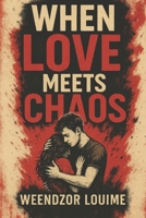 WHEN LOVE MEETS CHAOS: Easy-to-read book about Love and Relationships| 6 x 0.83 x 9 inch | 62 pages | Great book about Love for all occasions B0DST2NQT6 Book Cover